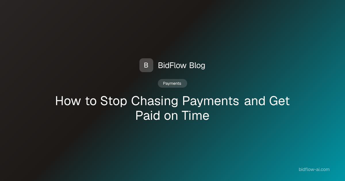 How to Stop Chasing Payments and Get Paid on Time — BidFlow Blog | BidFlow™